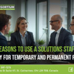 Top Reasons to Use a Solutions Staffing Agency for Temporary and Permanent Roles